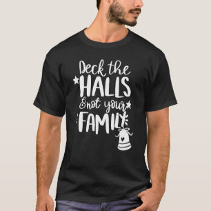 Deck die Hallen und nicht deine Familie Weihnachte T-Shirt
