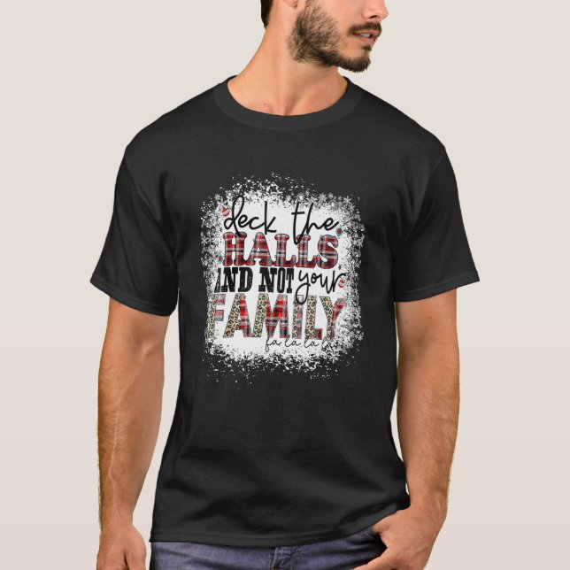 Deck die Hallen und nicht deine Familien Weihnacht T-Shirt (Vorderseite)