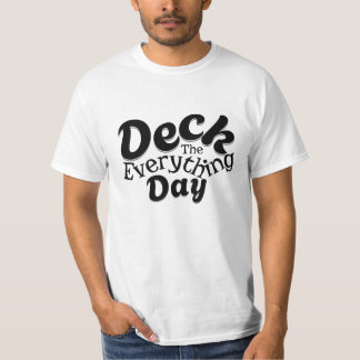 Deck the Everything Day – Lustiges Feiertags-Vibes T-Shirt