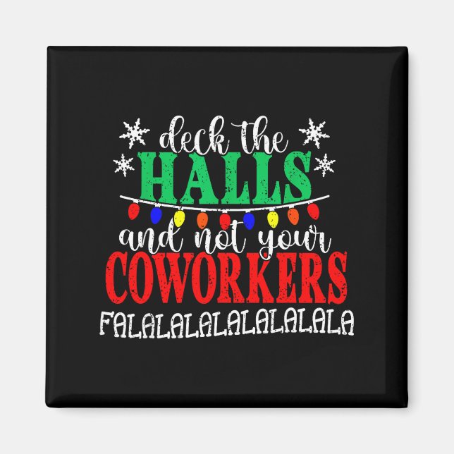 Deck The Halls And Not Your Coworkers Christmas Ma Magnet (Vorne)