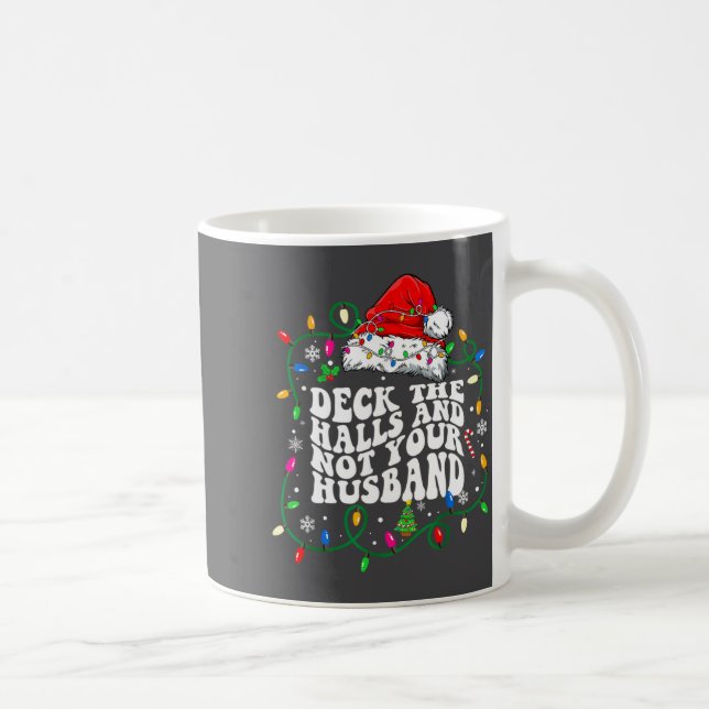 Deck The Halls And Not Your Husband Funny Christma Kaffeetasse (Rechts)