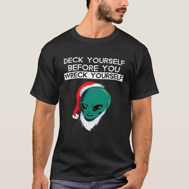 Deck Yourself Before You Wreck Yourself Alien Sant T-Shirt (Vorderseite)
