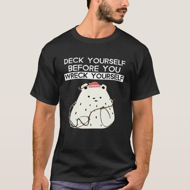 Deck Yourself Before You Wreck Yourself Polar Bear T-Shirt (Vorderseite)