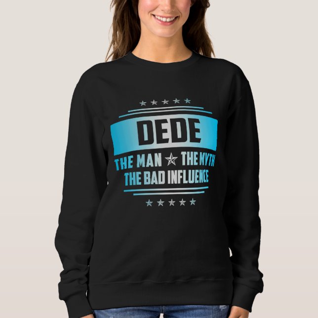 Dede  Father's Day The Man Myth Bad Influence Sweatshirt (Vorderseite)