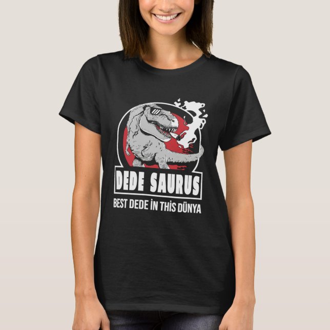 DEDE SAURUS  Best DEDE in this Dünya Turkish T-Shirt (Vorderseite)