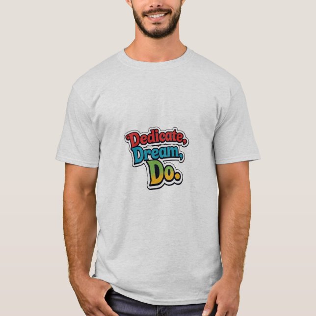 Dedicate, Dream, Do. T-Shirt (Vorderseite)