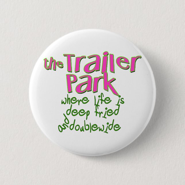 Deep Fried Double Wide Trailer Park Button (Vorderseite)