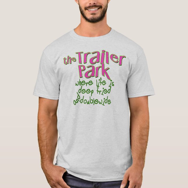 Deep Fried Double Wide Trailer Park T-Shirt (Vorderseite)