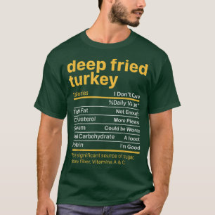 Deep Fried Turkey Nutrition Facts Erntedank Foo T-Shirt