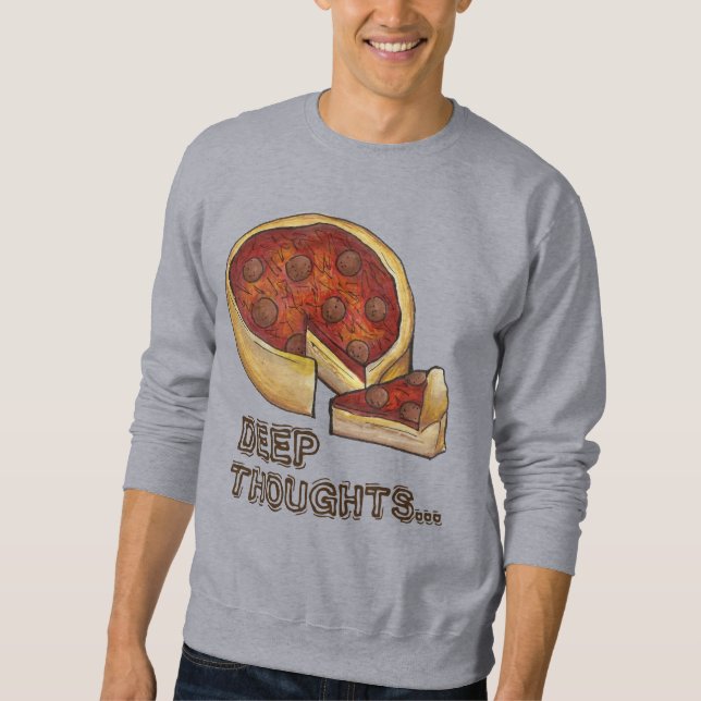 Deep Thoughts Chicago Deep Dish Pizza Sweatshirt (Vorderseite)