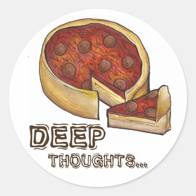 Deep Thoughts Deep Dish Pepperoni Pizza Chicago Runder Aufkleber (Vorderseite)
