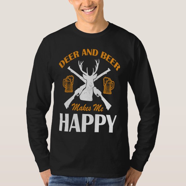Deer And Beer Make Me Happy Deer Hunting  Hunting T-Shirt (Vorderseite)