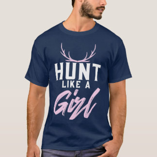 Deer Hunting Woman Hunt Like A Girl T-Shirt