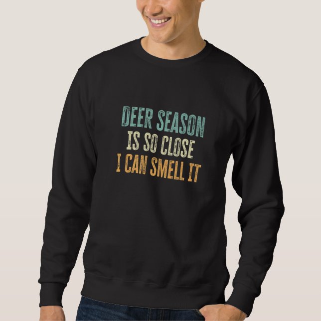 Deer Season Is so Close I Can Smell It  Deer Seaso Sweatshirt (Vorderseite)
