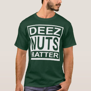 Deez Nuts Matter T-Shirt