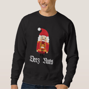Deez Nuts Nussknacker Soldat Lustiges Weihnachtsme Sweatshirt
