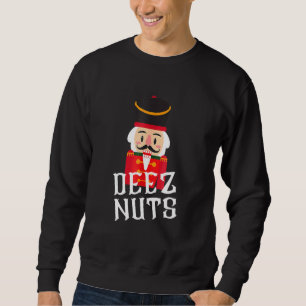 Deez Nuts Nutcracker Nu Men Funny Weihnachten Sweatshirt