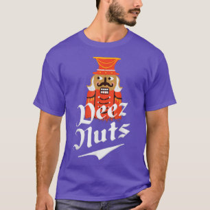 Deez Nuts Nutcracker Nut Men & Women Funny Xmas P T-Shirt