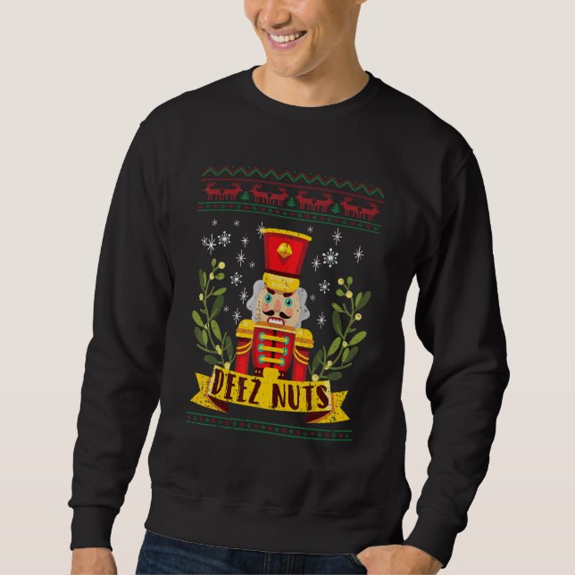 Deez Nuts Nutcracker Ugge Christmas Sweater Xmas P Sweatshirt (Vorderseite)