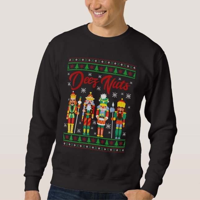 Deez Nuts Nutcracker Ugly Christmas Sweater Meme Sweatshirt (Vorderseite)