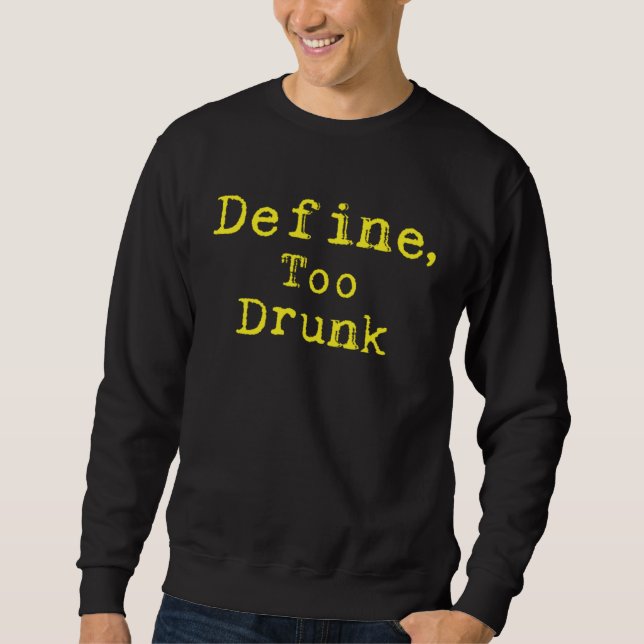 Define Too Drunk Sweatshirt (Vorderseite)