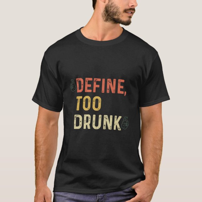 Define Too Drunk T-Shirt (Vorderseite)