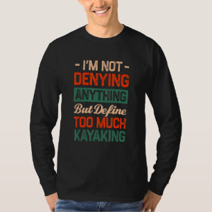 Definieren Sie zu viel Kajak Redewendungen Kayak Q T-Shirt