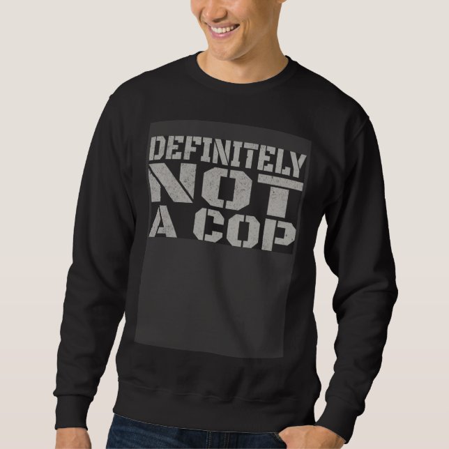 Definitely Not A Cop   Undercover Joke Men Women K Sweatshirt (Vorderseite)