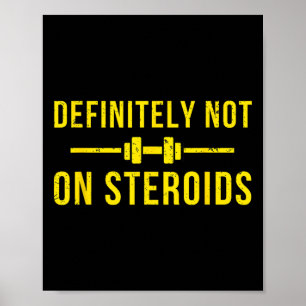 Definitely Not On Steroids Funny Lifting Bodybuild Poster