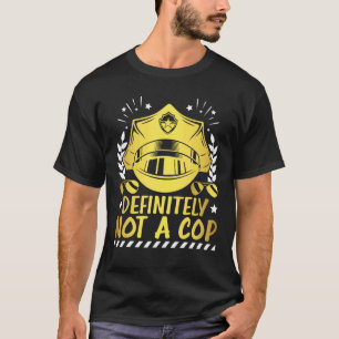 Definitiv kein Polizist der Polizei T-Shirt