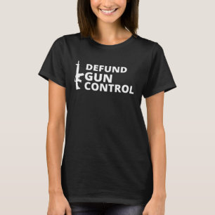 Defund Gun Kontrolle - 2A 2nd Amendment Pro Gun Pu T-Shirt