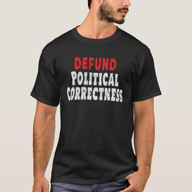 Defund Political Correctness Politically Incorrect T-Shirt (Vorderseite)