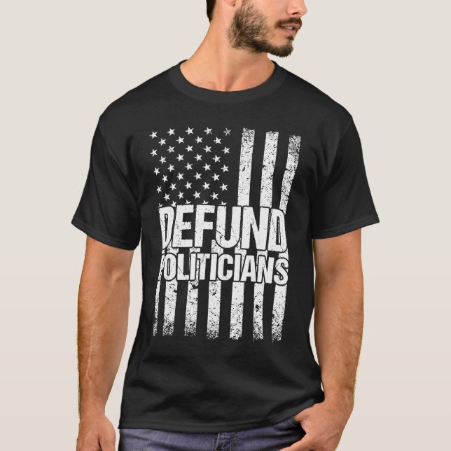 Defund Politicians Politics Freedom American Flag  T-Shirt (Vorderseite)