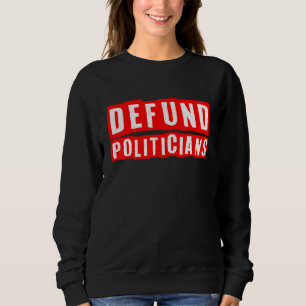 Defund Polititiker Politisch Libertarian Patriotic Sweatshirt