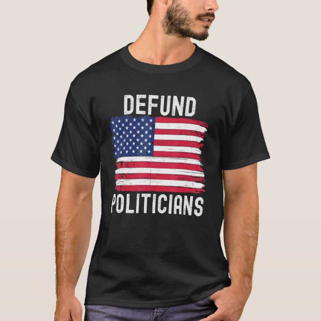 Defund Polititiker Politisch Patriotic American Fl T-Shirt (Vorderseite)