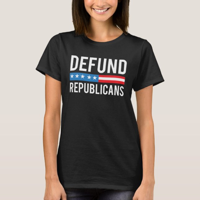 Defund Republicans  Anti Republican Pro Democrat T-Shirt (Vorderseite)