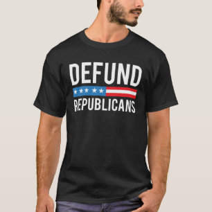 Defund Republikaner Anti-Republikaner Pro-Demokrat T-Shirt