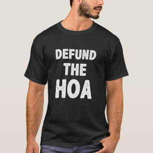 Defund the HOA Anti Homeeigner Association T-Shirt