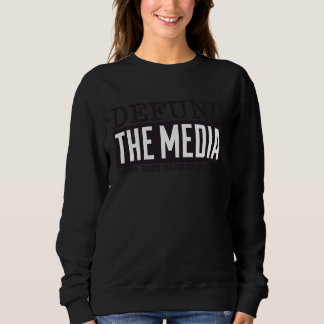 Defund The Media T , These Race Baiters Gotta Go Sweatshirt