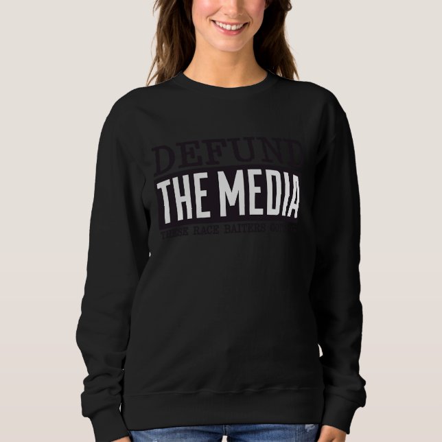 Defund The Media T , These Race Baiters Gotta Go Sweatshirt (Vorderseite)