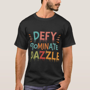 Defy, Dominate, Dazzle - mehrfarbiges Statement-T- T-Shirt