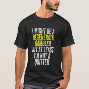 Degenerator Gambler kein Quitter Funny Gambling T-Shirt