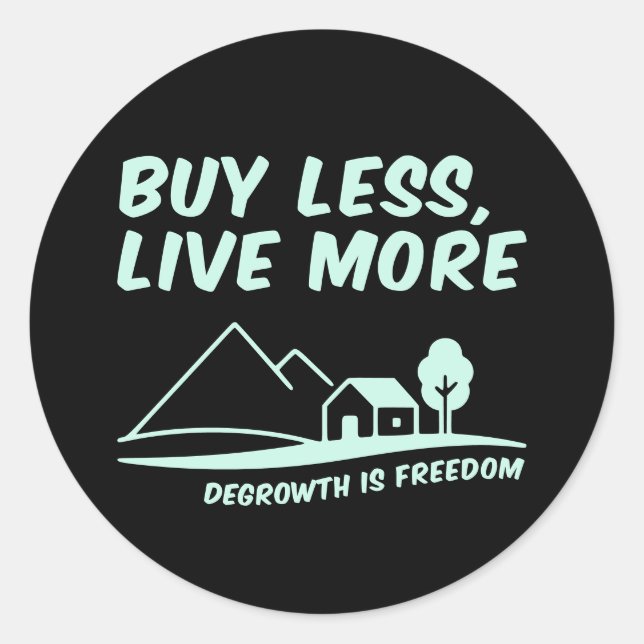 Degrowth Is Freedom: Buy Less, Live More Runder Aufkleber (Vorderseite)