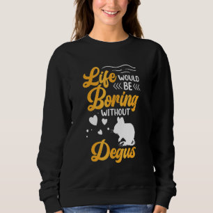 Degu langweilig ohne Nagetier gewöhnlicher Degu Sweatshirt