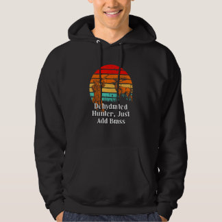 Dehydrated Hunter Just Add Brass Hunting Pun Anima Hoodie