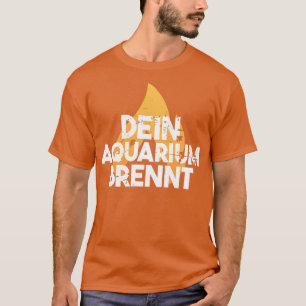 Dein Aquarium brennt Vintag 2 T-Shirt