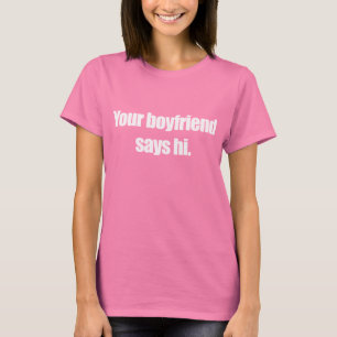 DEIN BOYFRIEND SAGT HI T - Shirt