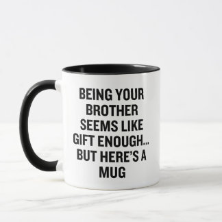 Dein Bruder zu sein scheint wie Geschenk genug zu Tasse