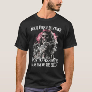 Dein erster Fehler war, anzunehmen, dass ich einer T-Shirt