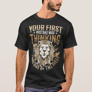Dein erster Fehler war zu denken, dass ich einer d T-Shirt